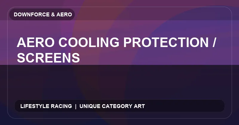Aero Cooling Protection / Screens